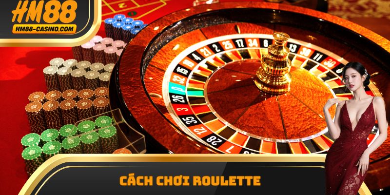 Cách chơi Roulette – Chiến thuật ăn chắc cho người mới