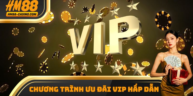 Chương trình ưu đãi VIP hấp dẫn tại nhà cái HM88